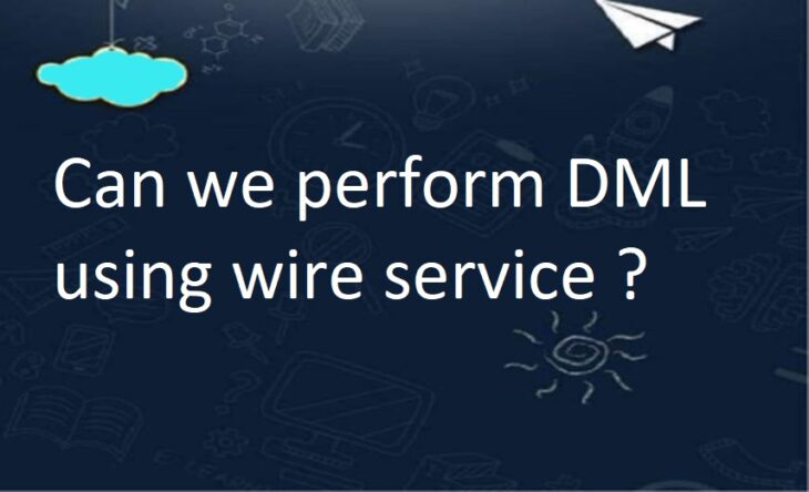 Can we perform DML using wire service ?